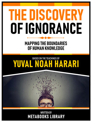 cover image of The Discovery of Ignorance--Based On the Teachings of Yuval Noah Harari